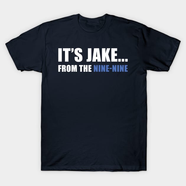 It's Jake... from the Nine-Nine! T-Shirt by JJFDesigns